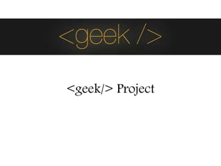 <geek/> Project
 