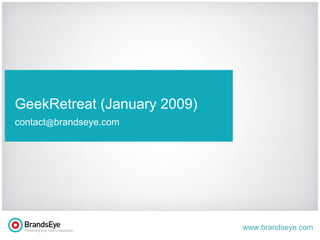 t GeekRetreat (January 2009) contact @ brandseye.com 