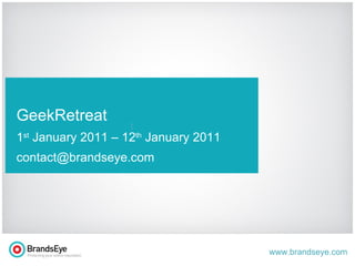 t GeekRetreat 1 st  January 2011 – 12 th  January 2011 [email_address] 