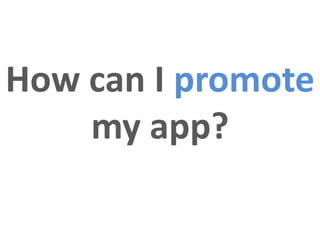 How can I promote
    my app?
 