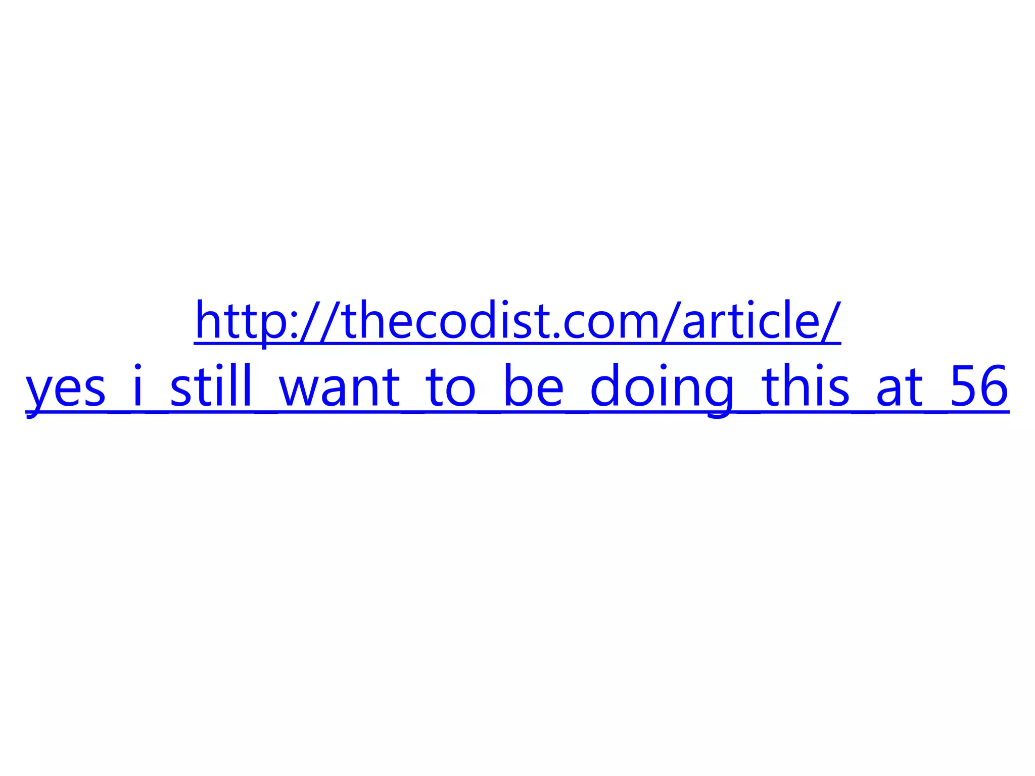 http://thecodist.com/article/
yes_i_still_want_to_be_doing_this_at_56
 