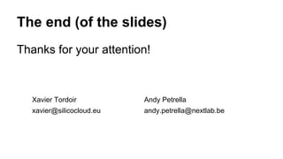 The end (of the slides)
Thanks for your attention!
Xavier Tordoir
xavier@silicocloud.eu
Andy Petrella
andy.petrella@nextlab.be
 