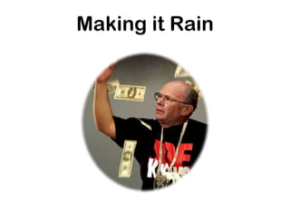 Making it Rain
 