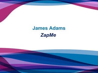 James Adams
ZapMe
 
