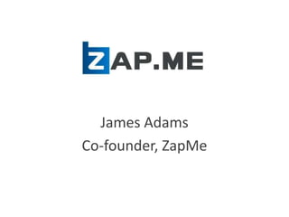 James Adams
Co-founder, ZapMe
 