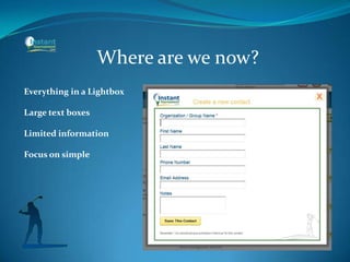 Where are we now?
Everything in a Lightbox
Large text boxes
Limited information
Focus on simple
 