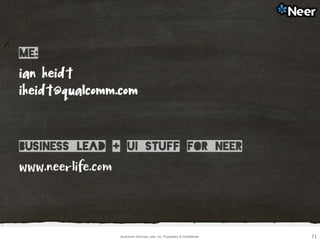 Qualcomm Services Labs, Inc. Proprietary & Confidential 71
 