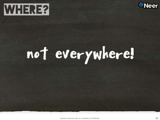 Qualcomm Services Labs, Inc. Proprietary & Confidential 81
 