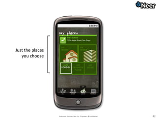 Qualcomm Services Labs, Inc. Proprietary & Confidential 82
Just the places
you choose
 