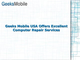 Geeks Mobile USA Offers Excellent Computer Repair Services 