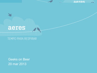aeres


Geeks on Beer
20 mar 2013
 