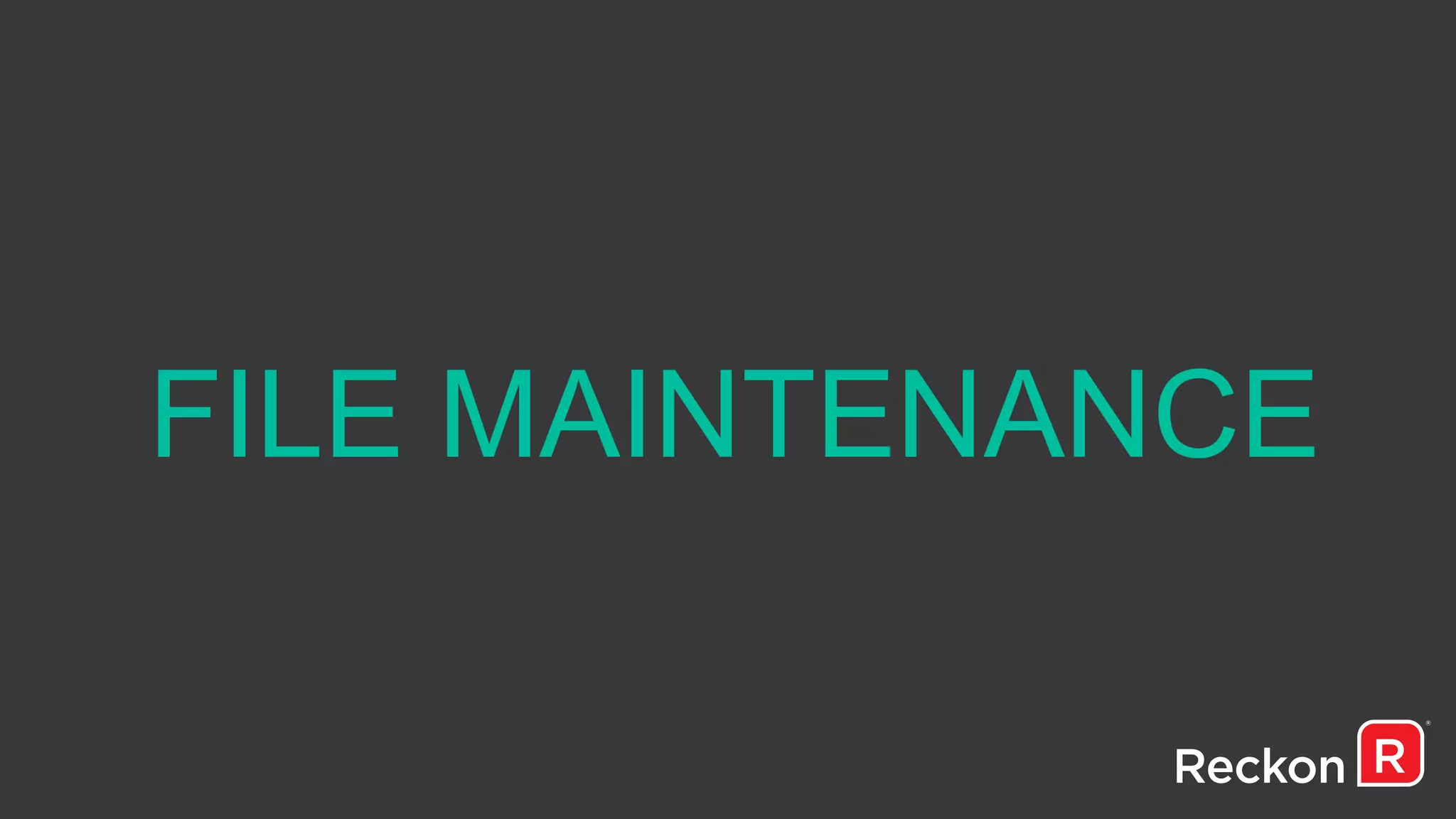 FILE MAINTENANCE
 