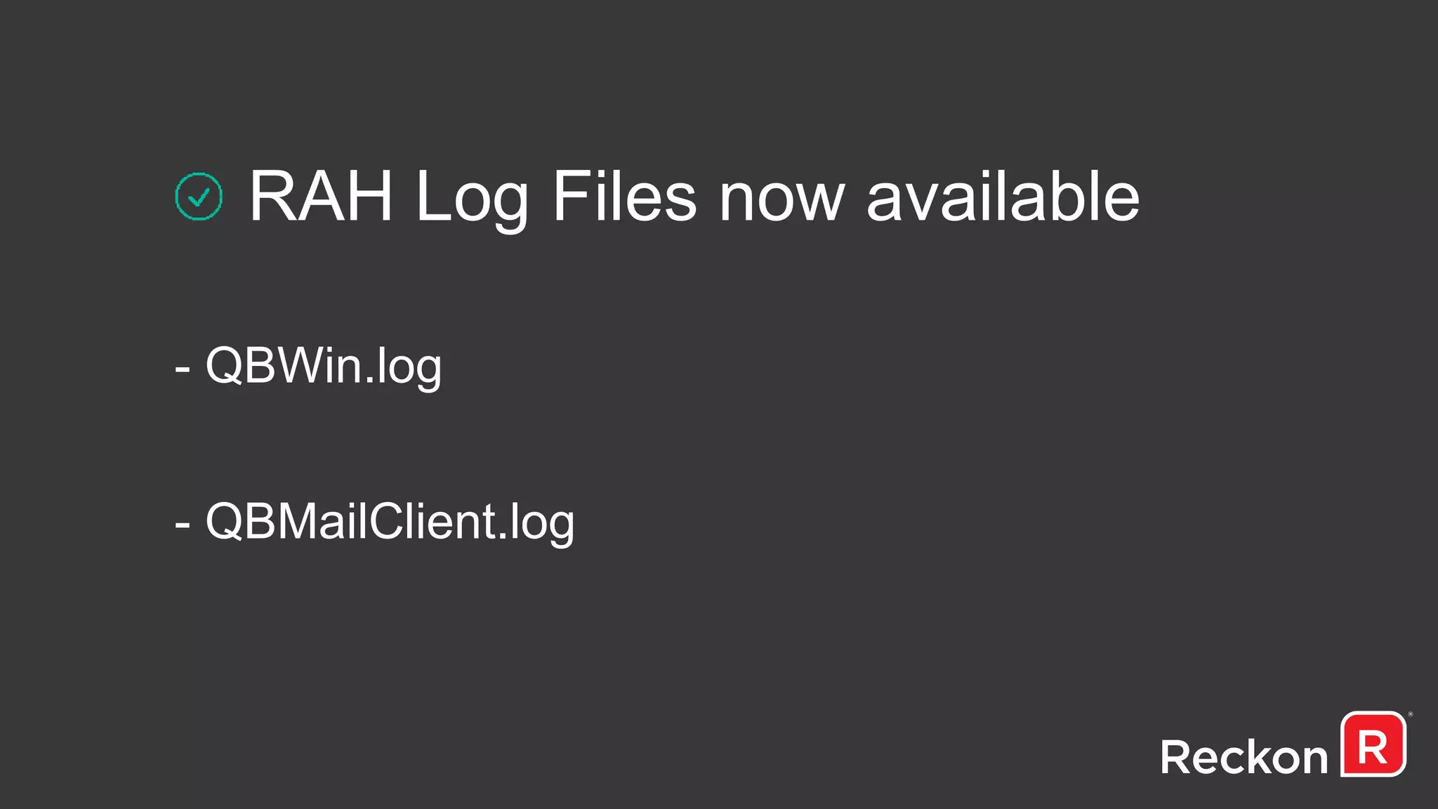 RAH Log Files now available
- QBWin.log
- QBMailClient.log
 