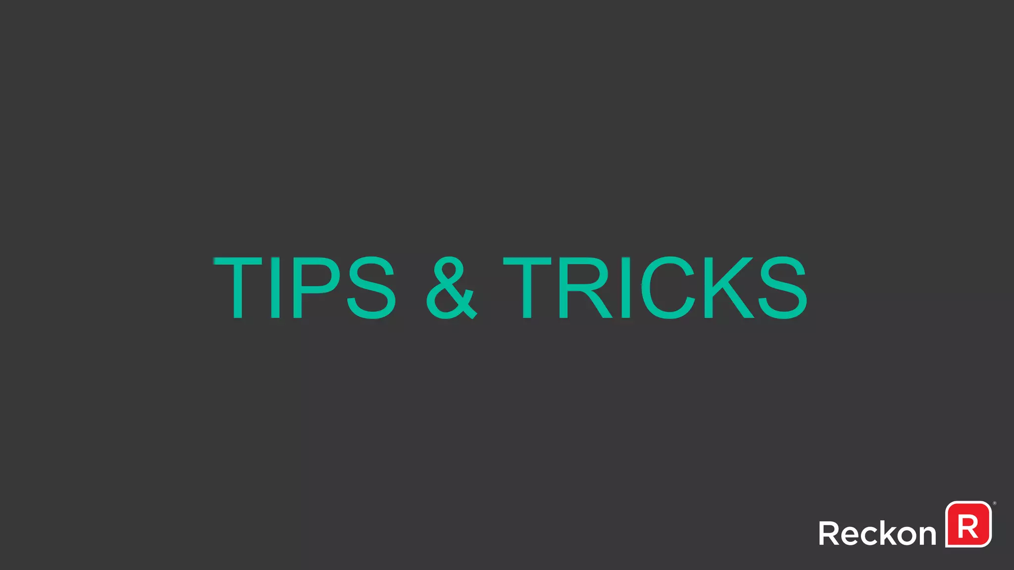 TIPS & TRICKS
 