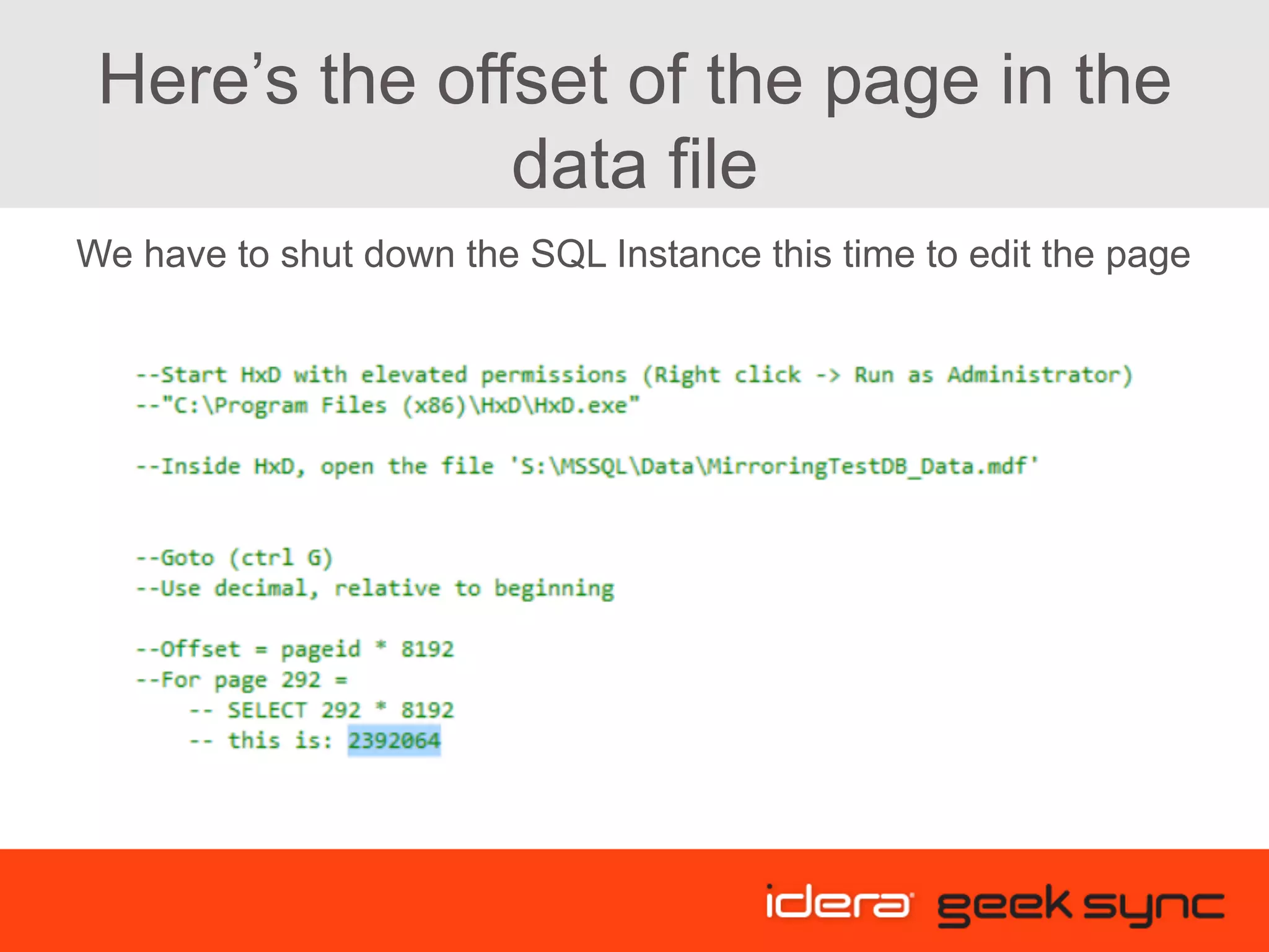 Here’s the offset of the page in the data file We have to shut down the SQL Instance this time to edit the page 