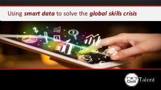 Using smart data to solve the global skills crisis
 