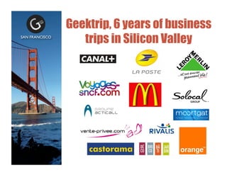 Geektrip, 6 years of business
trips in Silicon ValleySAN FRANCISCO	

 