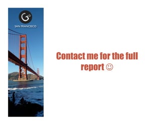 Contact me for the full
report ?
SAN FRANCISCO	

 