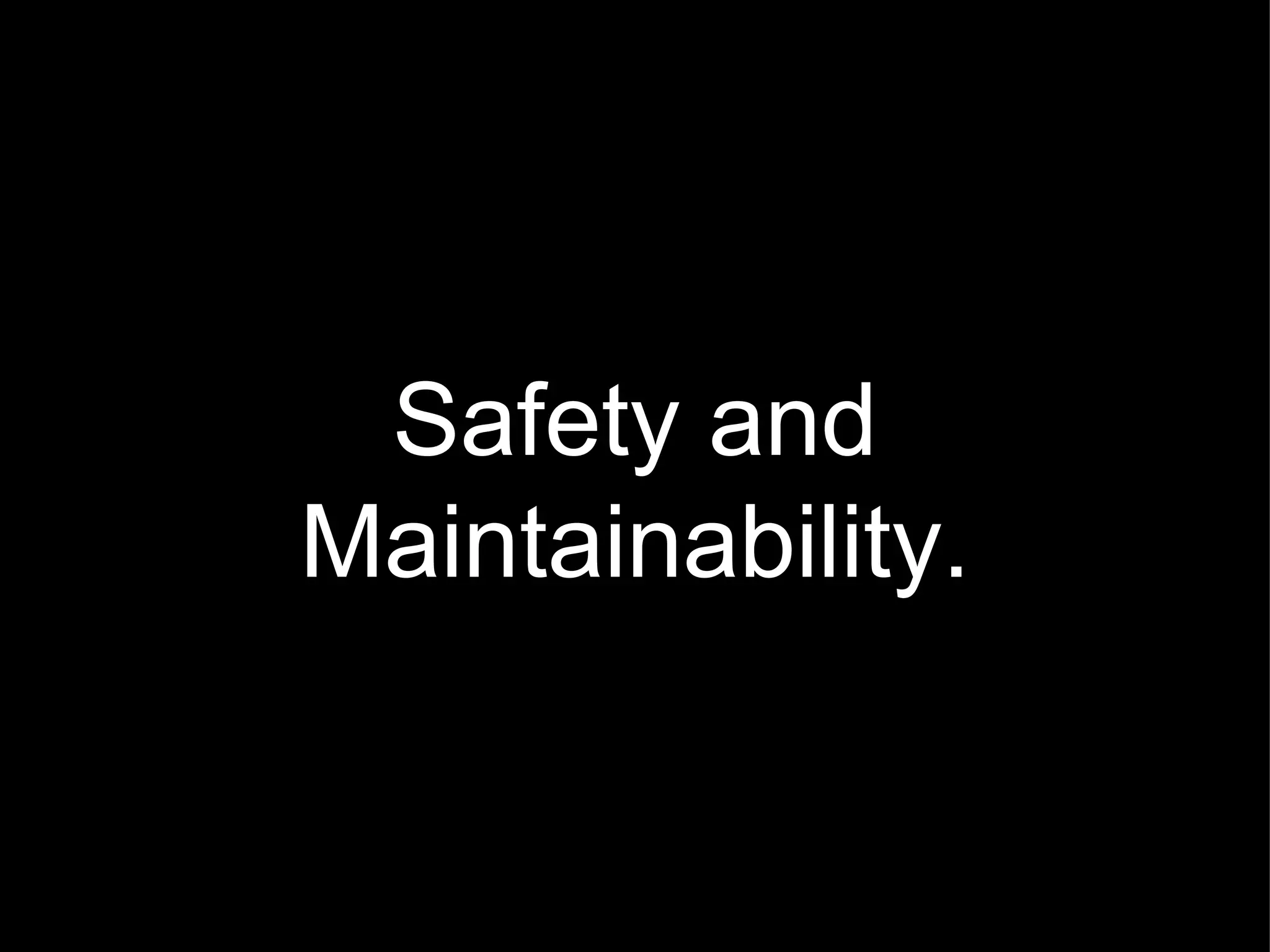 Safety and Maintainability. 