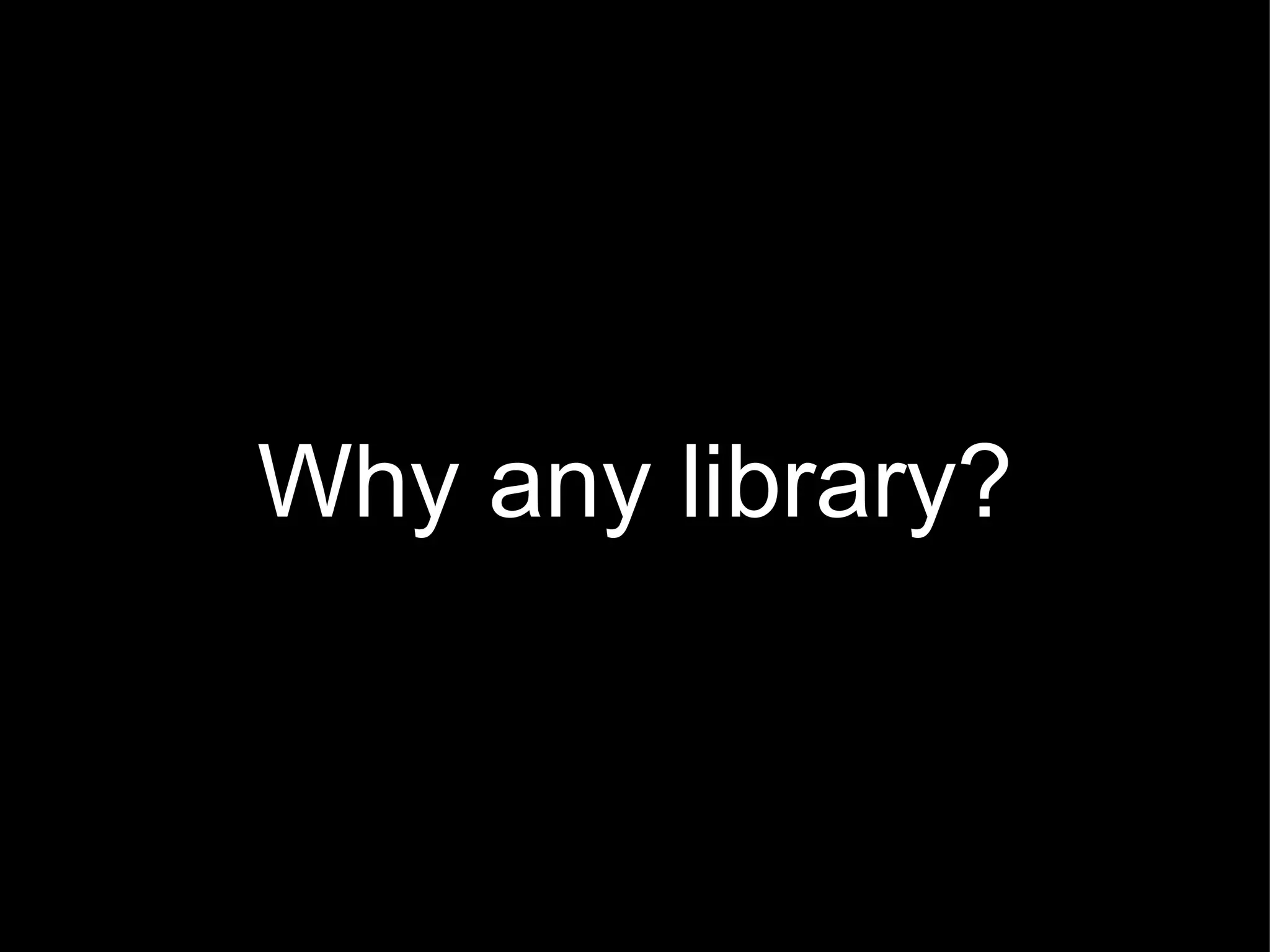 Why any library? 