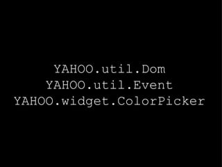 YAHOO.util.Dom YAHOO.util.Event YAHOO.widget.ColorPicker 
