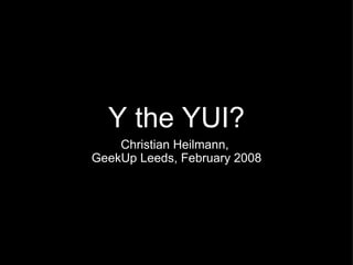 Y the YUI? ,[object Object],[object Object]
