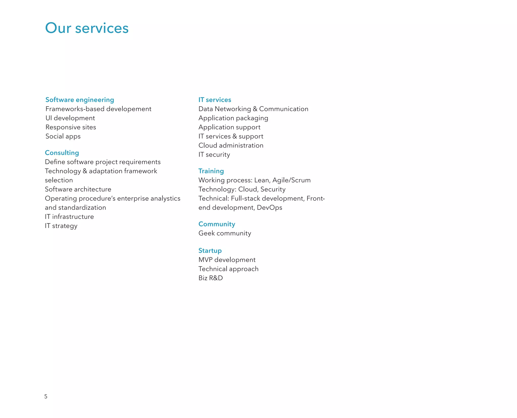 RESPONSIVE WEB
DEVELOP-
MENT
SCOPE
WEB APPLICATION MOBILE APPLICATION
DESKTOP APPLICATION
VR GLASSES
ENTERPRISE SYSTEMS SMART WATCHES
 