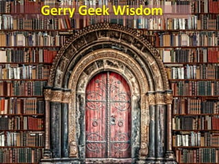Gerry Geek Wisdom
 