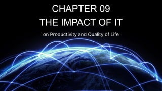 THE IMPACT OF IT
on Productivity and Quality of Life
CHAPTER 09
 