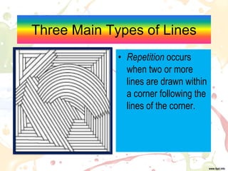 Three Main Types of Lines
• Repetition occurs
when two or more
lines are drawn within
a corner following the
lines of the corner.
 