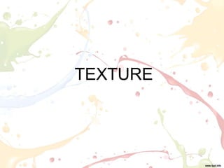 TEXTURE
 