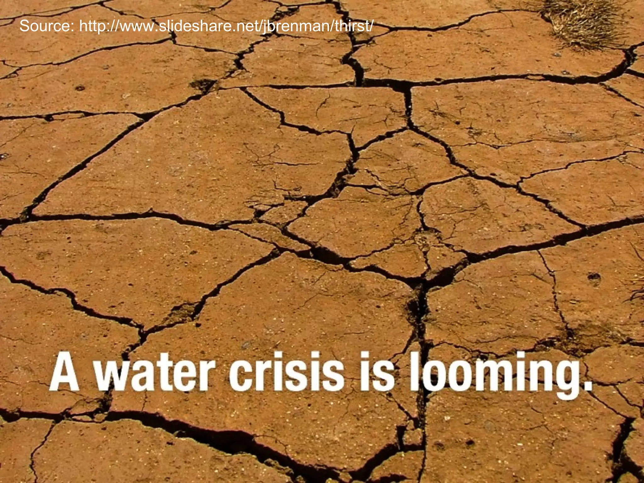 Source: http://www.slideshare.net/jbrenman/thirst/ 