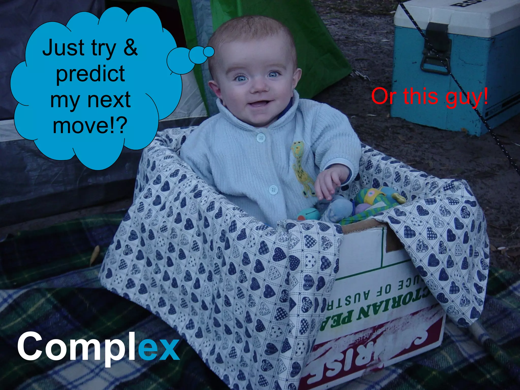 Compl ex Just try & predict my next move!? Or this guy! 