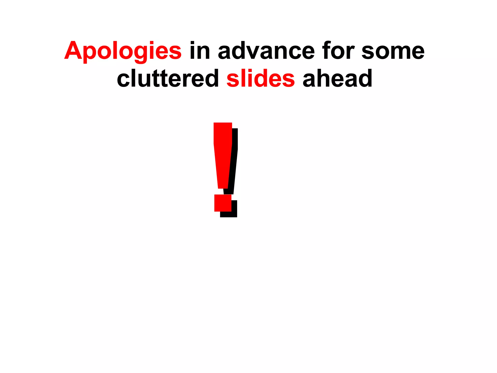 ! Apologies  in advance for some cluttered  slides  ahead 