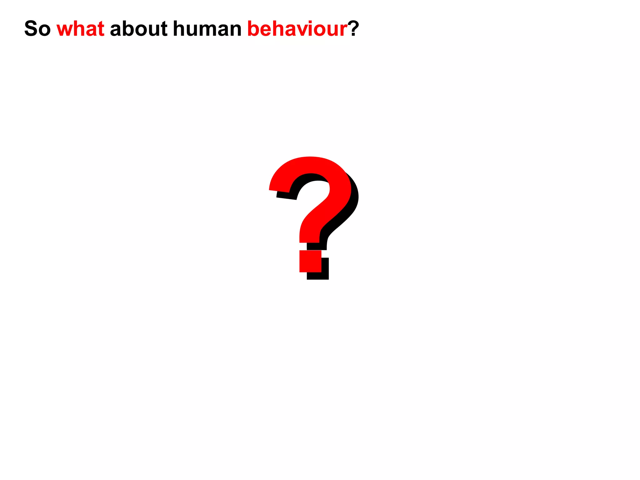 ? So  what  about human  behaviour ? 