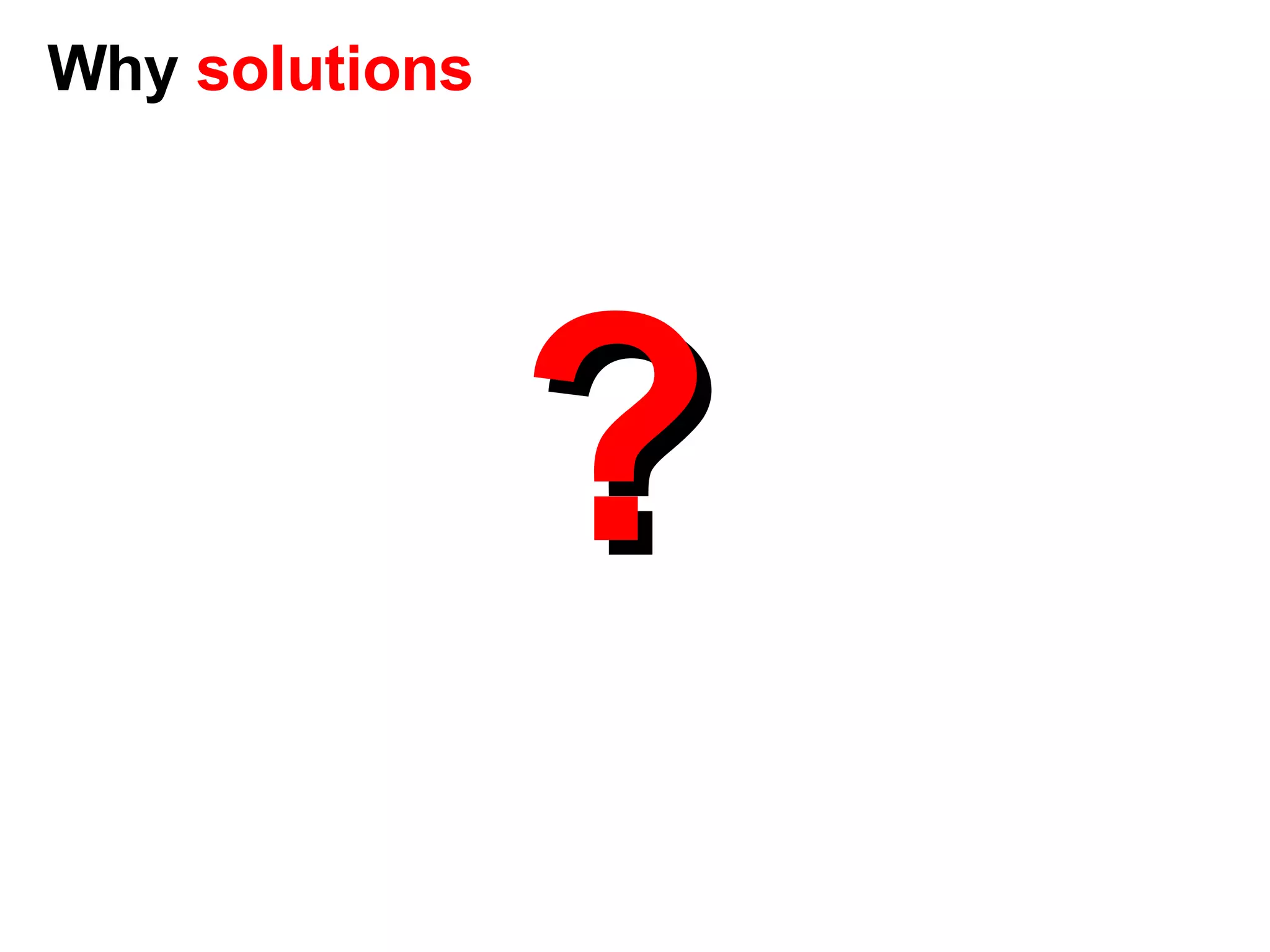 ? Why  solutions 