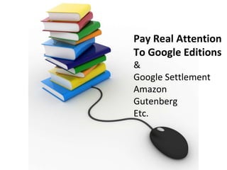 Pay Real Attention To Google Editions & Google Settlement Amazon Gutenberg Etc. 