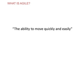 “The ability to move quickly and easily”
WHAT IS AGILE?
www.theagilecontactcentre.com.au
 