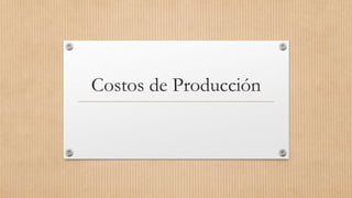 Costos de Producción
 