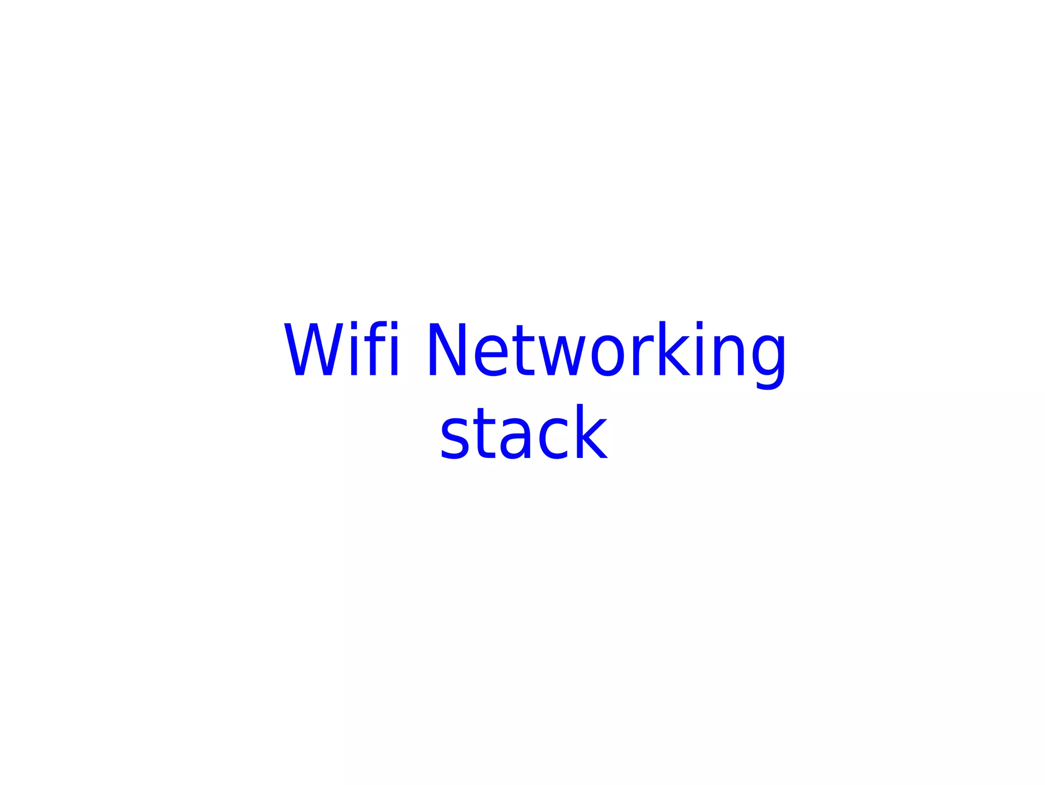 Wifi Networking
stack
 