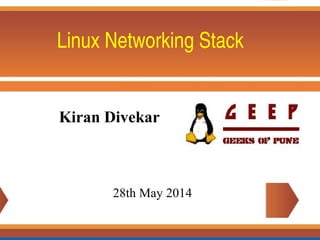 Linux Networking Stack
28th May 2014
Kiran Divekar
 