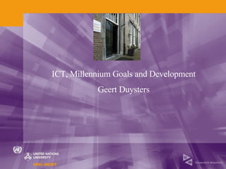 ICT, Millennium Goals and Development Geert Duysters 