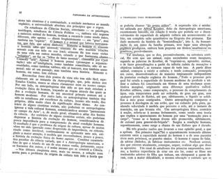 ;,{                                                                       "~           . -                            '         '-~-
                                                                                      '..         
                                                                                                       J               '-'                        .




                                                                                                            r
          I:
          I                                                                                           '.
          I
          ,                                                                                                                                                                                                  'I
      "
                     32
                                                             PANORAMA DA ANTROPOLOGIA                       o.:
                                                                                                            I: A TRANSIQAOPARA HUMANIDADB                                                               33
      ,J
      "                                                                                                                                                                                                      I
                                                                                                                                                                                                             I'
     "
      ;1
                   ' siona tUs cientistasé a cootinuidade,a uuidade iotdnseca ao mundo;!
                                                                                                            i      ~                                   "íti
                                                                                                                             se poderia chamar .!t0l;!o:r
                                                                                                                                                                             ". A expressão não é ~inba:
                                                                                                                                                                        ::;ão da Antropologia amencana,
                                                                                                                                                                                                             i!
                                                                                                                                                                                                             "
                                                                                                                                                                                                             'i
     I,
     "
                         Os estudiososde de Ciência
                                 estudiosos                              -
                     sociólogos,universalidadeabsoluta dos princlpios que o psicólogo.,
                     orgfulico,a                                              regem.
                                                       Política-, emboranão neguem
                                            CiêncIa. Socia;g,entrctanto   OS
                                                                                                       i'.'i 101utitizada por ~ e;
                                                                                                        (' ; recentemente lalect ~,
                                                                                                             VOIVim
                                                                                                                                                              ~ ç.;     à teoria que postula s'7 o des~-
                                                                                                                                                              :; aadulrir culturaum acontecuneoto
                                                                                                                                                                                                su-          )1
                                                                                                            .                            ento da capacl~t e ~tita~vo na filogenia dos Prima                  'J
     I'                                                                                                                                                                                    tas.        S_~
     :,           ' a natureza anbnal do homem, tendem a encará-I como .endo único,
                                                                o                                       ~'bito,                      .
                                                                                                                                         um completo   ~~9u da "homlnldização".
                                                                                                                                                                             Istoé,.da              hum~-    :1
                                                                                                                                                                                                             "
                                           -                         -
                                                                                                                j...




                                                                                                                                                        .~ n;:""maprimata, .~e logar. u",a. alter~çao
                                                                                                                                                                                                .

                  ' difere!,te, ão ap~as
                              n                dizem m,iientemente       ~   "~u",          ma.         I., .~~~.?!'Iomeotoda
                      tambemem "espécoe"..o        m e o anunal que laboca 1OStnuncn- :i                                     El'a~.. U1!D.-!,"IlO ab ra bém pe<jÚena t!nn~I~~Ioun-'30U
                                                                                                                                   d                               em
                     ~a,            que adota slmbolos. S ment~em         n; s mente
                     ~_ho!"em """'-<ttie mOrrerá; sómemeêJe uão mantém relsçãe.
                                                                                         ;
                                                                                         i
                                                                                                                         '~.'mIl'Odogoosa, em Q. '.
                                                                                                                             geoéucosll'!"yàveJ'!';nte.
                                                                                                                                                                .       ,.           -.   ..
                                                                                                                                                              resumivelmente,ua estrutura corU-
                                                                                                                                                                                                        .
                     "..ais c,,:", sua mãe ou sua inoã; sómeute êle tem essas visões                                         .     Tal mudança, qoe " .de~ pcujo. asceudente. eram Incap~,
                    de uma VIdaem outros muudos, criando o que Santayana cham, -..                                            cal, fêz com que um an.m , de "exprimlr..e, apreuder, eu~ar,
                   ";;nili~'~        ~ "Mlos de lama meutUs", chiumodospor CyriI
                                ~-'::.                                                                                        "goudo as palavr~ d~ Kroeberrti, a infinita cadela de seus~çoe;;e
                                                                                                                                                                d
                                  '.
                       onnoUy arte. ApeniíSõ"l,omem possui (pros"gue a a~en-
                    !ação) uão SÓ'lnteligência,como também coosciência;não só ne-
                                                                                                                              e de fazer general_oco a pa a az de tudo ;.so. A -p~ des~
                                                                                                                              objetivosIsolados", se. ~mas"ul~ Pa. e teudo começado,.p"""gU'u
                   ce"idades, como também valôres; não só temores, mas também "USO                                           animal, começou a eJUS", a ~ os';"ira iutprámeute;"depeudente
                                                                                                                                                                    .


                    moral; não .ó um passa1!n,mas também nma história. Sômenteo                                            "U curso, deseuvo~veudo-;:;e;: homem./Todo o proce,!,o pel~
                   homem, em .uma, tem cultura.                                                                          . da' po.terior evolnçao~rgd C; h mem moderno de produzo:e uo-
i
I                   . Reconciliar ê doi. pontos de vista.não tem sido láci~ espe-
                   Clahnenteem se tratando da Antropolog>a;que, pelo menos no.
                                                                                                                          'qual fui criada a ~apaCld~:d: .:: tênoos de uma ",u~ança q~an-
                                                                                                                           Iizar a cul",,:, 1m ""!''7' d   ma diferença qualitativa rad.cal.
II                 Estados Unidos, nunca" rituou ciaramente nom ou noutro campo.                                           titativa m~ual,     ongoum o ~ãO o processode congelementoda
                   Pur um lado, os antropologistastêm ridn os que mais estudam a
                   evoluçãoflricado homem,traçando''" etapasatravésd", quai. se                                            água, cuja ~pera~                   ~
                                                                                                                           Kroeber utilizou, como com!araer ;'duzida de grau em grau, s.,,?
                                                                                                                                                     po Sque silblta';cute, o liquido se sohd.-
                   deu a evolução humana, de um ancestral primata comum até o
                  homem moderno. Por outro lado, us antropologiatastambém têm
                                                                                                                           qualquer perda de fiar ~           ;
                                                                                                                                                            Outro antropologista com~arou o
                                                                                                                           fica a zero graus centigra os~vião que vai rodando pela pISta,ga-
                  rido OSestudiosospa.-exceUenceda cultura, mesmo não tendo, êles                                          proces.o à decolagemded~ ue. Perco"" o solo, até o instante,de
                  próprio., idéia muito clara da significaçãodêsse tênoo. Ao coa-                                          nbando velocodadeà m~ . a. q Um antropolugiataffsico, contr"'!o
                  trário de aigun. cientistas sociais, uão poderiam os aotropologistas                                     transição, em 9"e 'à'" a ",:-o:ferinamentecomo sendo uma teona
                  ignorar a vida cultural humana, consideraudo-aas.unto "pertcucente                                       à noção,. refenu-se . me: do homem p';' uma "nomeaçã? para o
                  ao campo da Arte", e, de modo geral, situando-a além dos limites                                         que exphca o aparec'j,en m tivesse sido promovido,.~ilb.tamente,
                  d~ ciêucia. A~ co~trário de al!:.?uscientistas sociais,.uão poderiam                                     cargo", "como" oe a1~brigada'" Surgir.aa condoçanh~mana,
                  dispensara hlStóna da evoluçaodo homem, coa..deraud                 de                                     de co~one1 ara geu r
                                                                                                                                      p                       e a chamade um fósforoque é nscado.
                 pouca importânciapara a compreensãu da atual condição humana.                repentíuamente,como su~g        levaram a essa opinião geral, e.que
                 O resultadoé que o problema da origemda cultura, apesar de muit"                 Há três grandes !'zoes q?';,. a arentemeutetremendo almmo
                  vezes ter rido iguorado como desprovido de importância, na ridicula-
                  rizado como Insoiúvel, ontInuamentee apresentaante nós, exI-
                                           c              s
                                                                                       .      a apóiaD). Empnmcu?I;gar,- .ti" homem e a de seus parOUte'
                                                                                         'existente en!re ~ capaClrlae mcu.iID'ô. O homem é capaz de falar,
                                                                                                                                                                             d:
                 gindo a maior ateução,à medida que recoustituimos,pouco a ponco'Viv.Os            mais ,P.'Óx.mos, ~d:~ :"iro;'entos ete. Nenhum sni,?a!,
                                                                                                                  os
                 a hi.tória da evoluçãoflrica do homo "'piem. Constitui caracterio-      .    de adotar sunholos, de Ia nc       e sequer reaIixaralgo que d.sso
                 tica peculiar da ciência variada, que é a Antropologia americana,o      'dos     que existematuahn"àte, c~...go.. dos pri;'at'" empreendeu,mes-
                 lato de que o t<iunCode um de seu. ramos venha, justamente, expor            "aproxime,    Um ~I . e os .~soem seu lar, como se lôsse um
                 os fracasso.dos outros,e . assimmesmoqUe" coustróia Ciência. . r                                            mo, a heró"a ,:"peneu~ de cn.%t.amum chimpanzé quemde-
                                                                                                                                                                          a
                 aceita para o problema da origem da cultura tem sido solução mais,
                   ~  Nos últimos cinqüenta anos, mais ou menos, a a teoria que                                              moãozinho aadoovo 'li.ICU a e, mesm~ educação e cuidado que s~
                                                                                                                             ram, com maIOrd         Idadqnea

                                                                                                            )

                                                                                              ;. ~IJ..
                                                                                                     
 