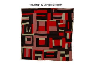 “Housetop” by Mary Lee Bendolph
 