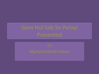 GeetHuiSab Se ParayiPresented by   Myriad Eclectic Views  