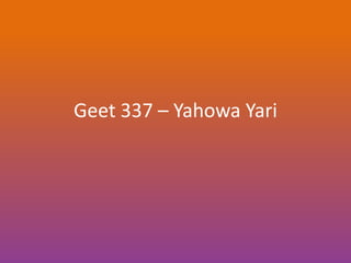 Geet 337 – Yahowa Yari
 