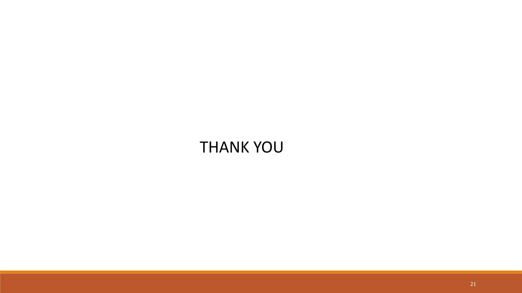 THANK YOU
21
 