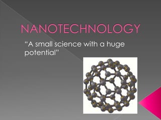 NANOTECHNOLOGY “A small science with a huge potential” 