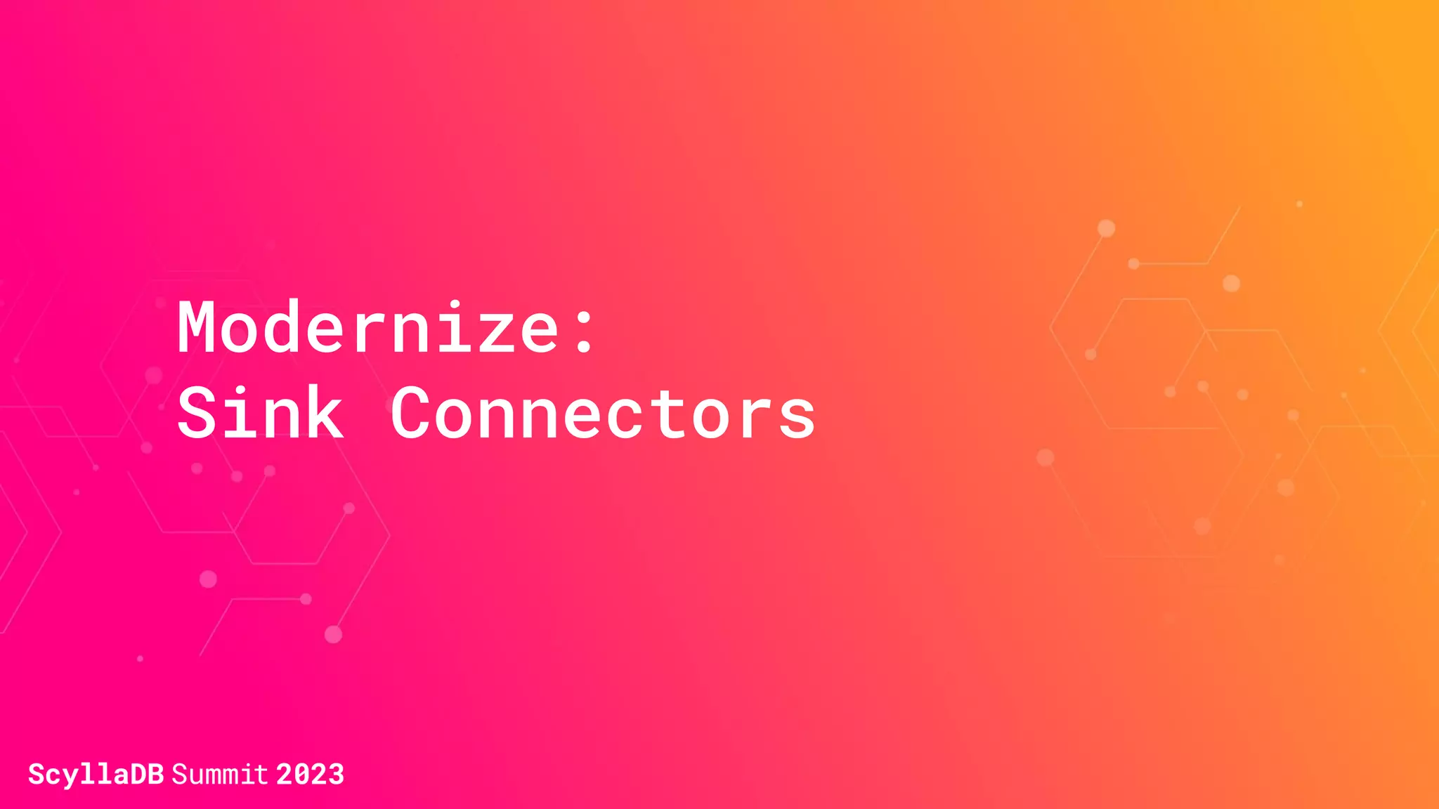 Modernize:
Sink Connectors
 