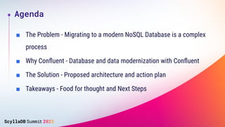 ■ The Problem - Migrating to a modern NoSQL Database is a complex
process
■ Why Conﬂuent - Database and data modernization...